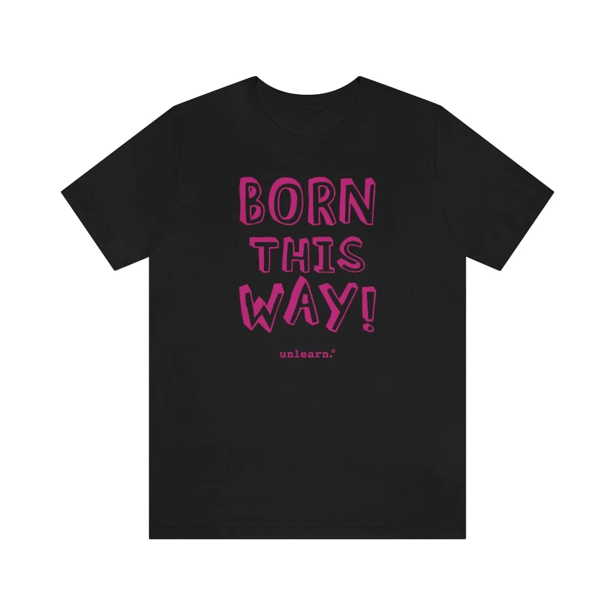 Born This Way - Relaxed Fit T-shirt