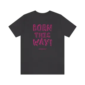 Born This Way - Relaxed Fit T-shirt