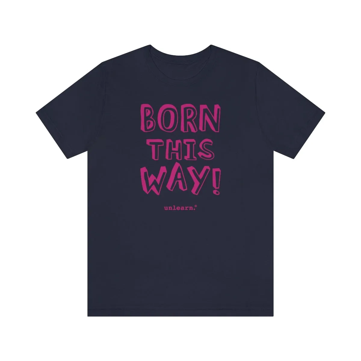 Born This Way - Relaxed Fit T-shirt