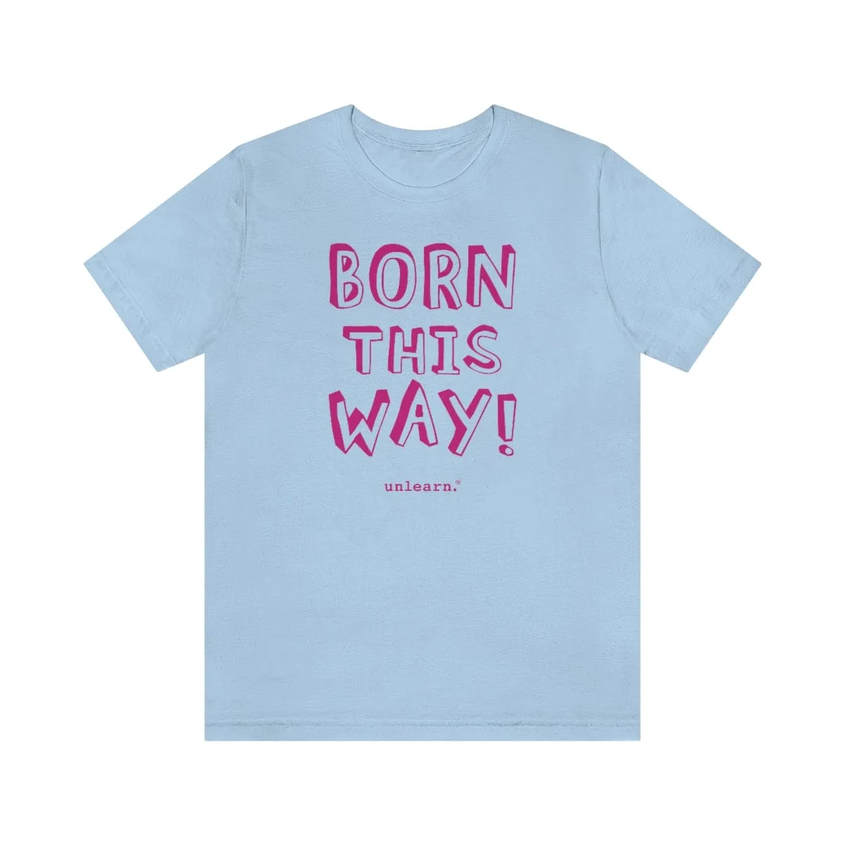 Born This Way - Relaxed Fit T-shirt