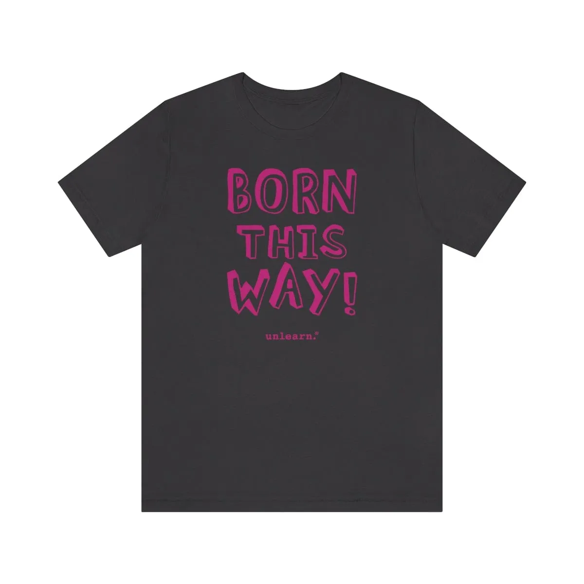 Born This Way - Relaxed Fit T-shirt